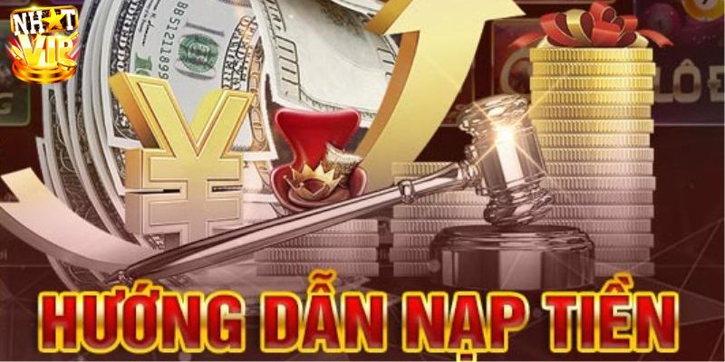 Các cách nạp tiền Nhatvip ưu việt được tin dùng nhất